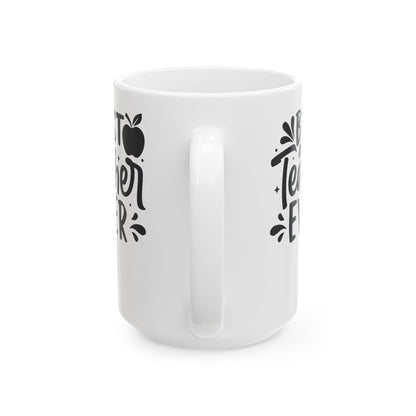 Best Teacher Ever White Mug, (11oz, 15oz)