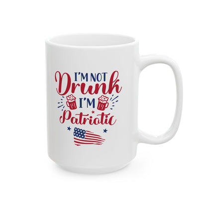 I'm Not Drunk I'm Patriotic Mug – Funny 4th of July Coffee Cup Gift