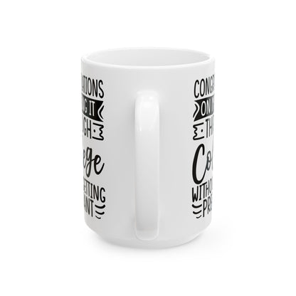 Congratulations on Making it Through College Without Getting Pregnant White Mug, (11oz, 15oz)