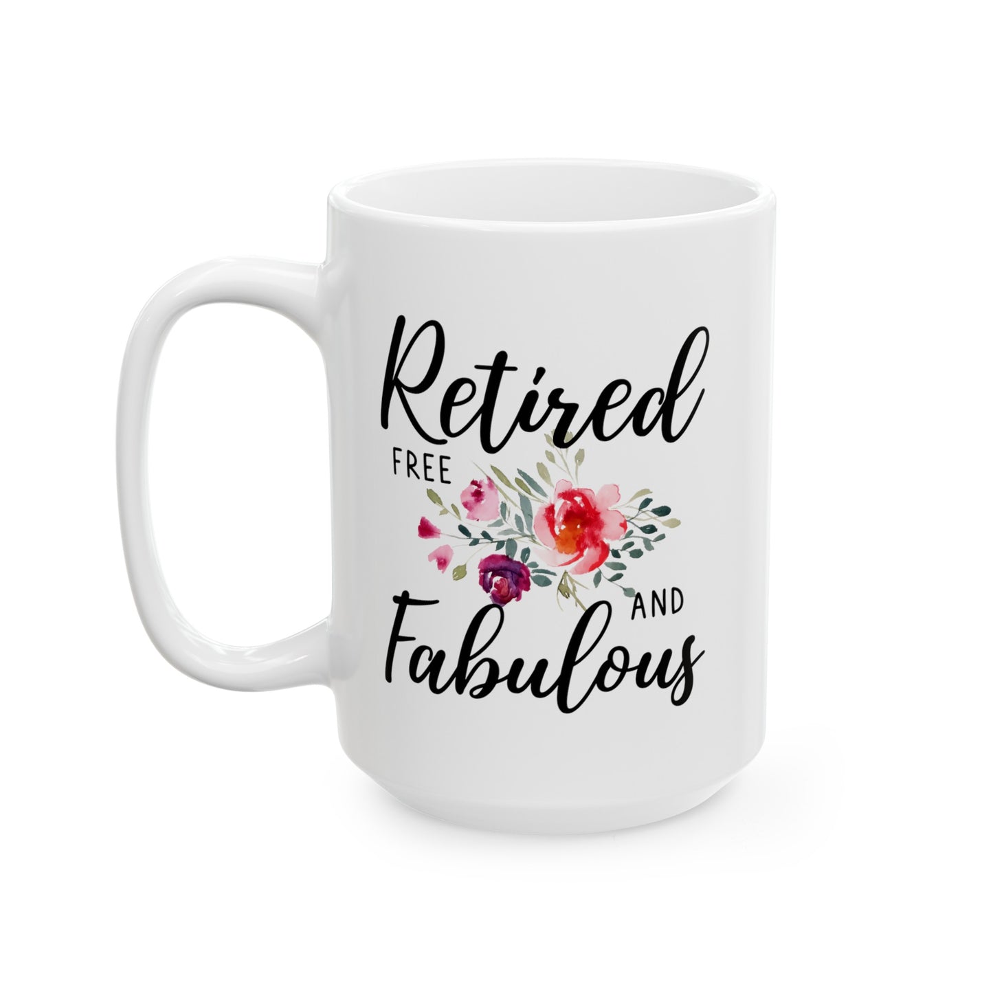 Retired Free and Fabulous White Mug with Floral Design – Perfect Gift for Retirees