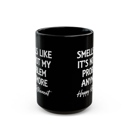 Black Retirement Mug – Smells Like It's Not My Problem Anymore