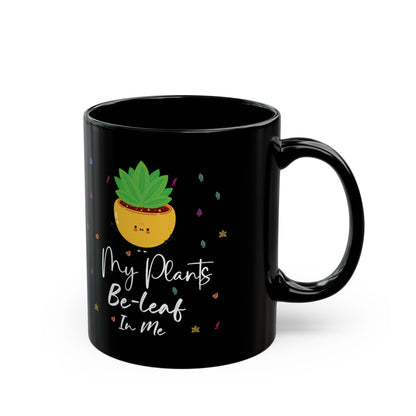 Give a Gift to a Plant Enthusiast – My Plants Be-leaf in Me Mug Black Ceramic Coffee Cup