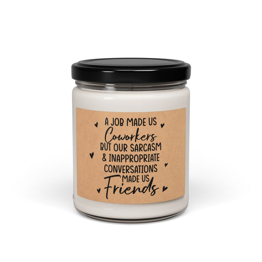 A-Job-Made-Us-Coworkers-But-Our-Sarcasm-&-inappropriate-Conversations-made-us-Friends Candle