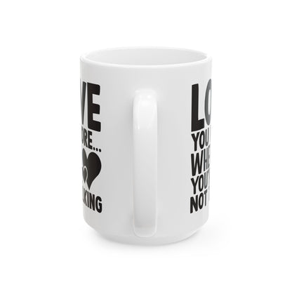 Love You More When You re Not Talking White Mug, (11oz, 15oz)