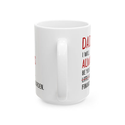 Dad, I Will Always Be Your Little Girl Financial Burden Mug – White