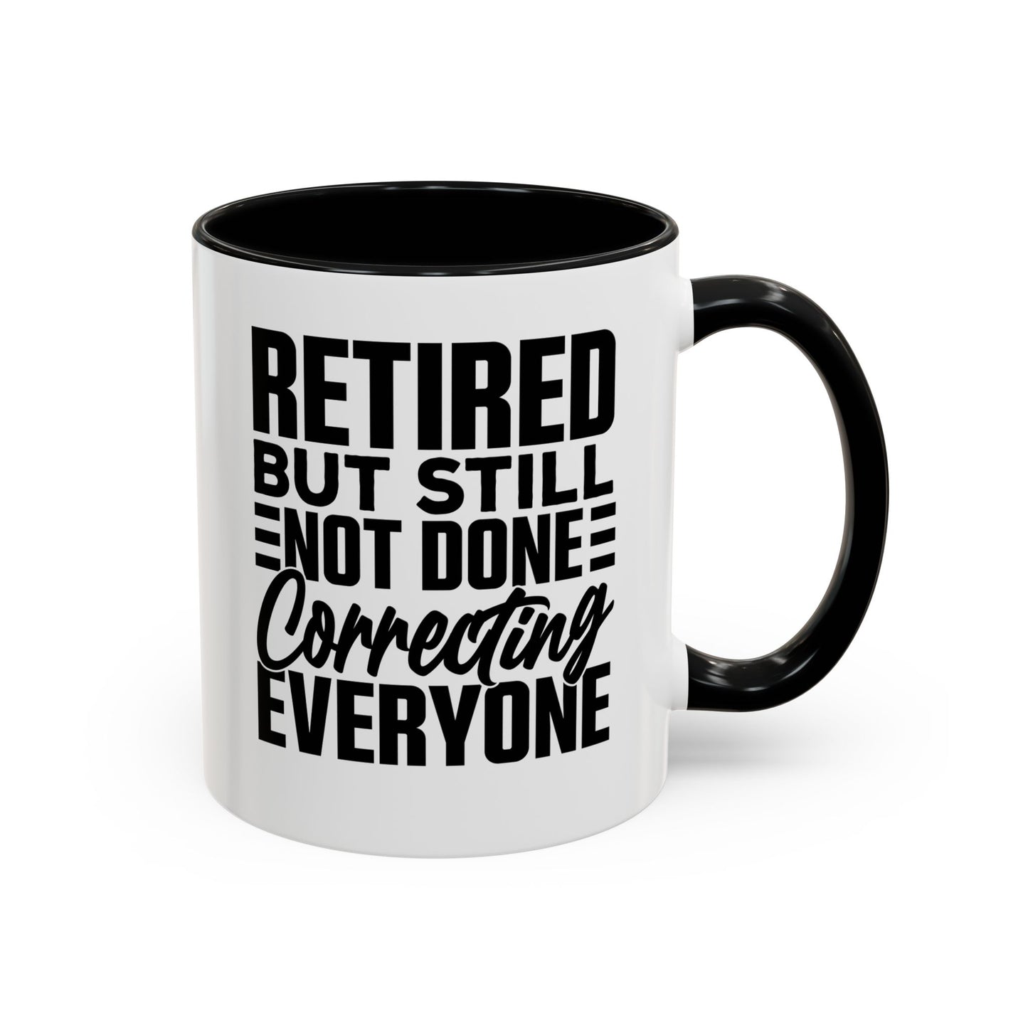 Retired, But Still Not Done Correcting Everyone Coffee Mug (11, 15oz)