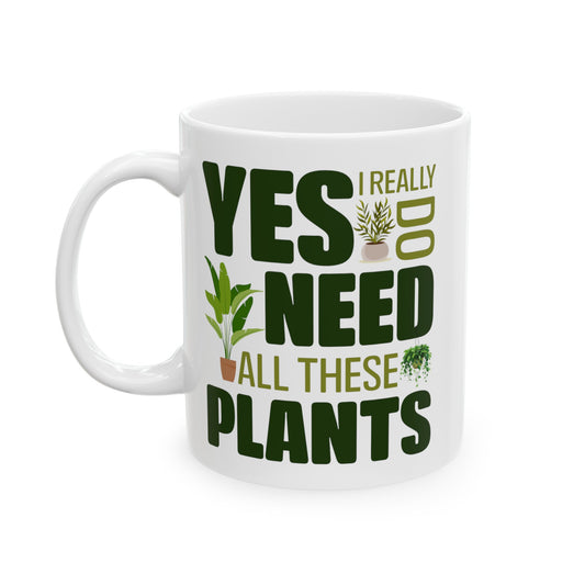 Yes I Really Do Need All These Plants Mug – Bold Green Text with Plant Graphics