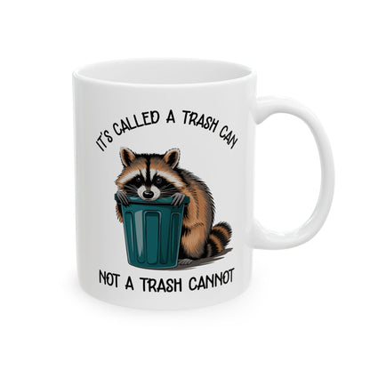 It's called a trash can not a trash cannot, white Mug, (11oz, 15oz)