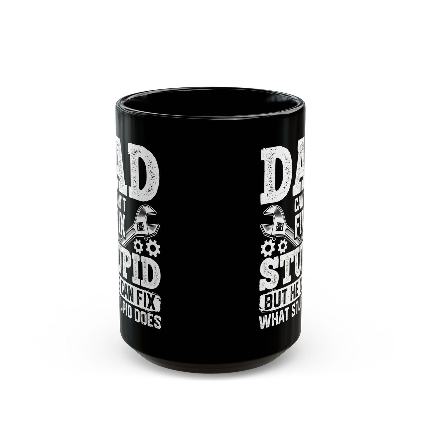Dad Can_t Fix Stupid But He Can Fix What Stupid Does