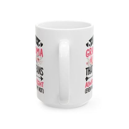 I m a Grandma That Means I m Always Right Even When I m Not White Mug, (11oz, 15oz)