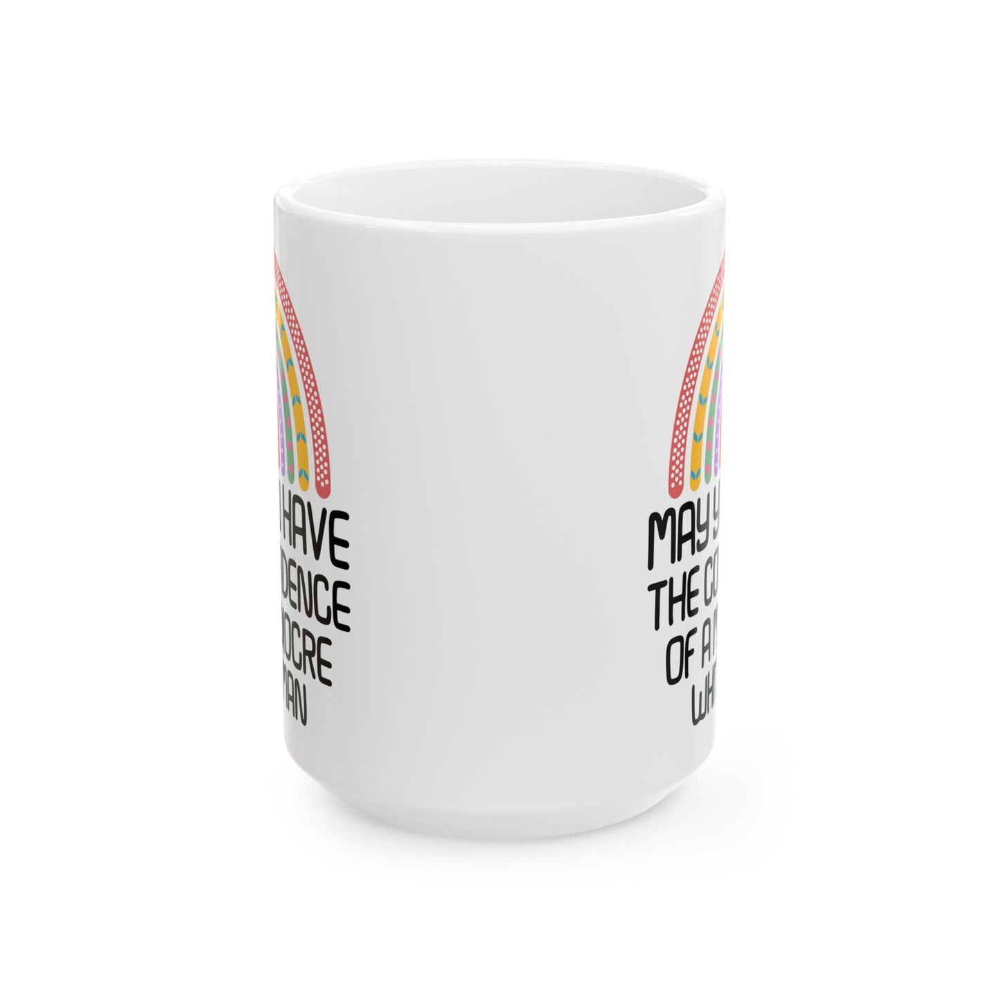 MAY YOU HAVE THE CONFIDENCE OF A MEDIOCRE WHITE MAN White Mug, (11oz, 15oz)