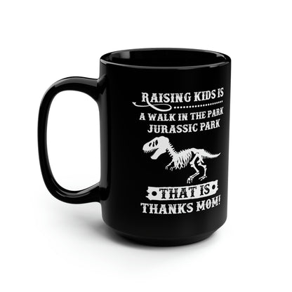 Raising Kids is a Walk in the Park Jurassic Park Thanks Mom! Black Mug