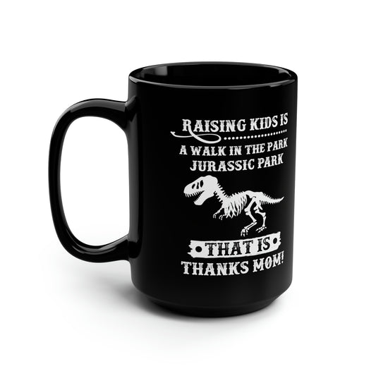 Raising Kids is a Walk in the Park Jurassic Park Thanks Mom! Black Mug