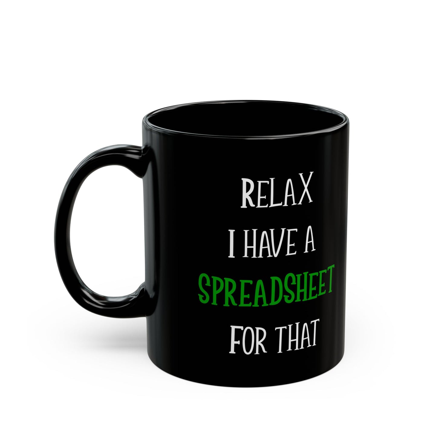 Relax I Have A Spreadsheet For That Black Mug (11oz, 15oz)