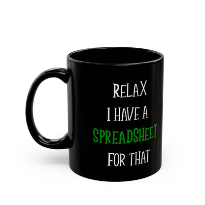 Relax I Have A Spreadsheet For That Black Mug (11oz, 15oz)