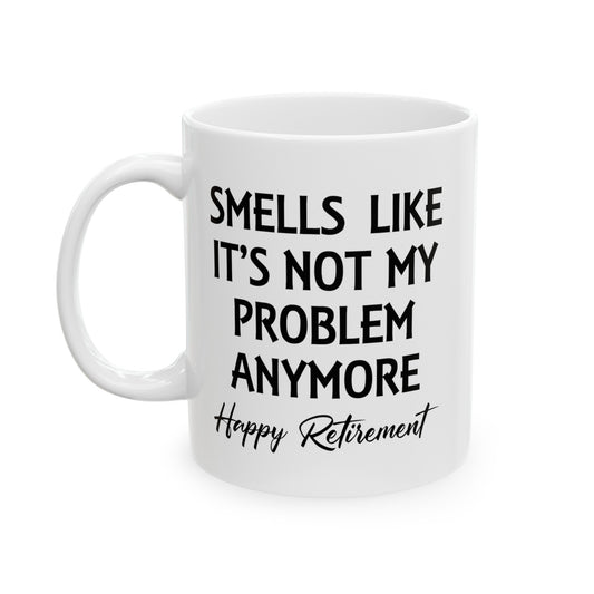 White Retirement Mug – Smells Like It's Not My Problem Anymore