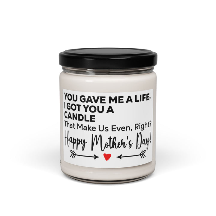 Soy Candle Funny Mother's Day Candle – You Gave Me a Life, I Got You a Candle – Cute & Humorous Gift for Mom from Daughter or Son