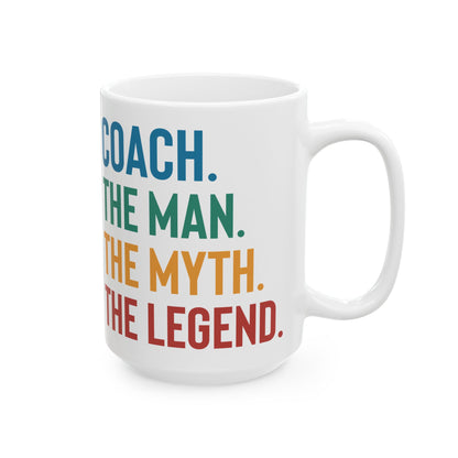 Give a Gift to Your Coach – The Man The Myth The Legend White Mug