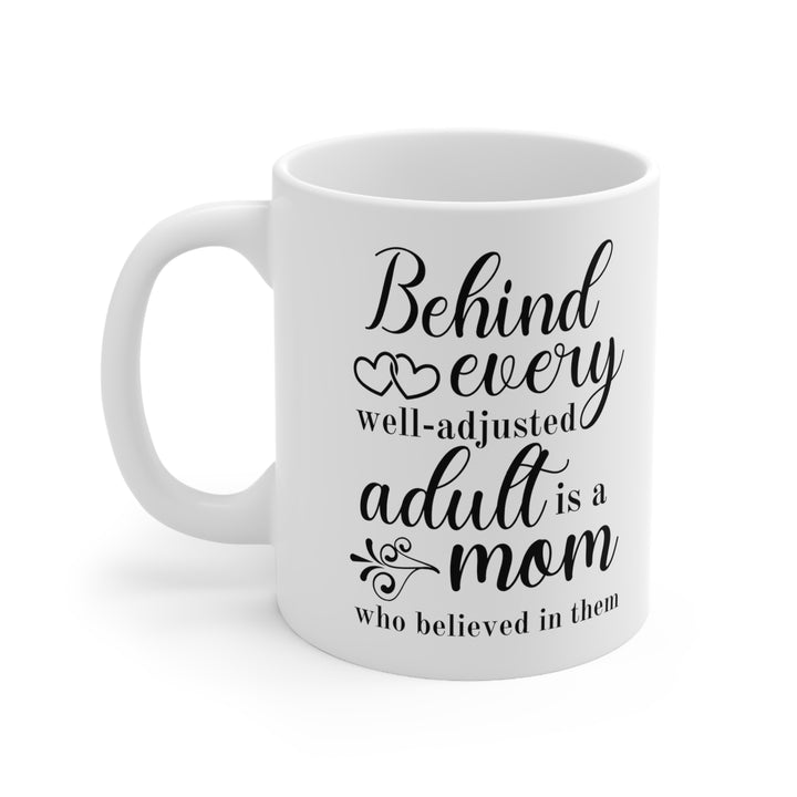 Behind Every Well-Adjusted Adult is a Mom – Inspirational Coffee Mug