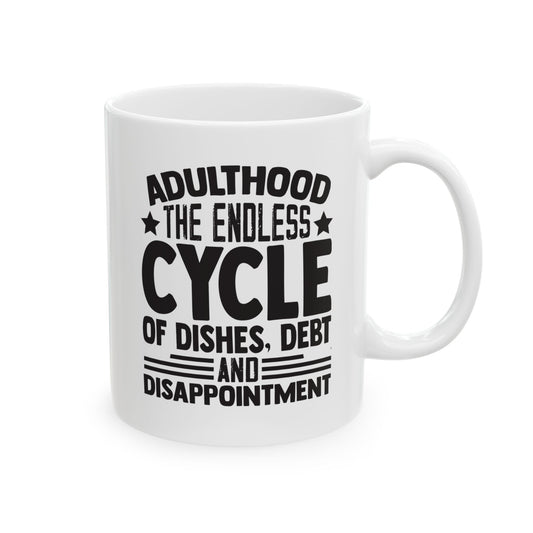 Adulthood The Endless Cycle of Dishes  Debt  and Disappointment White Mug, (11oz, 15oz)