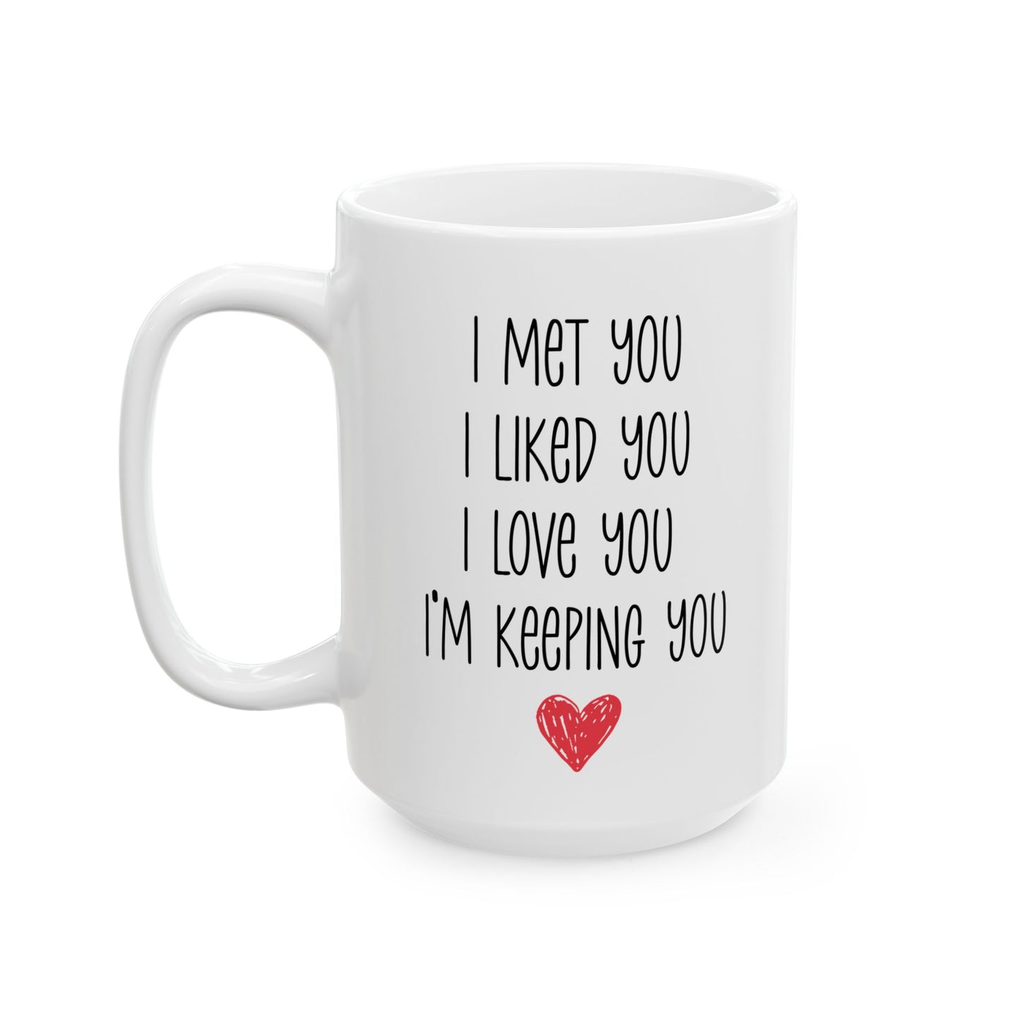 I Met You I Liked You I Love You Mug – Cute Red Heart – Romantic Gift Idea