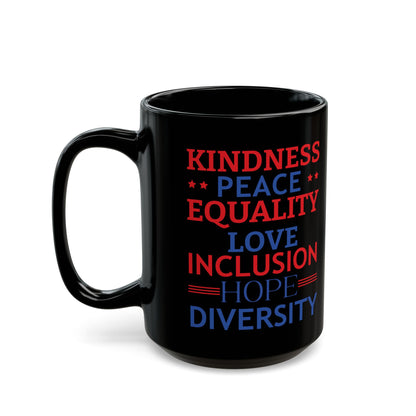 Kindness Peace Equality Love Inclusion Hope Driversity Black Mug (11oz, 15oz)