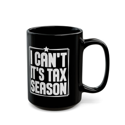 I Can’t It’s Tax Season Black Mug – Funny Gift for CPAs & Accountants