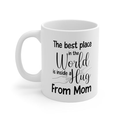 The Best Place in the World is Inside a Hug from Mom Mug