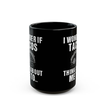 I Wonder If Tacos Black Mug (11oz, 15oz)