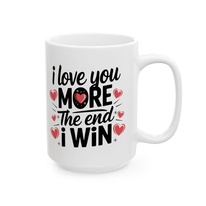 I Love You More The End I Win Mug – Bold Black Text with Hearts – Cute Romantic Gift