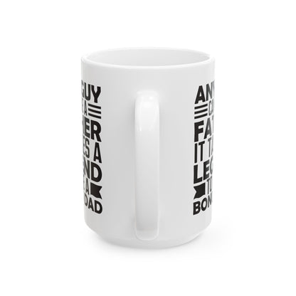 Any Guy Can Be a Father   It Takes a Legend to Be a Bonus Dad White Mug, (11oz, 15oz)