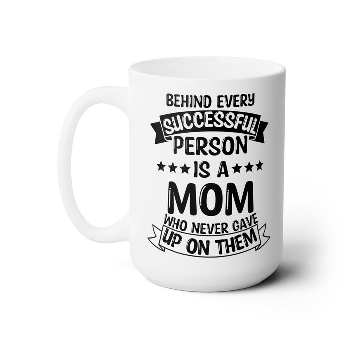 Behind Every Successful Person Is a Mom - White Ceramic Mug Mother’s Day Gift