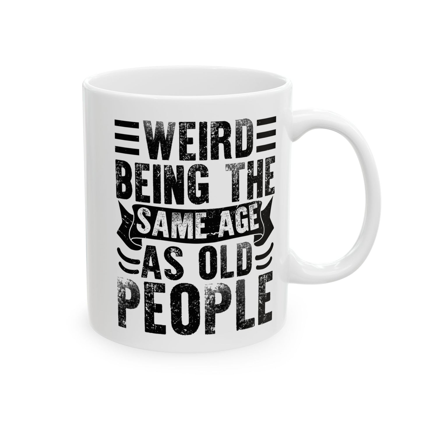 Weird Being The Same Age as Old People White Mug, (11oz, 15oz)