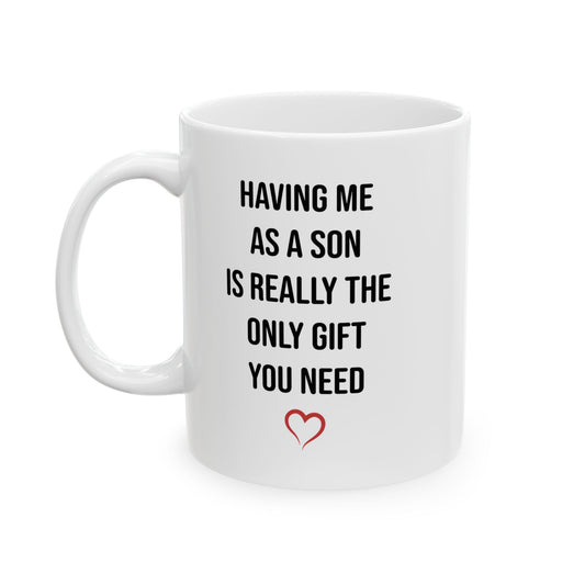 Only Gift You Need White Mug (11oz, 15oz)