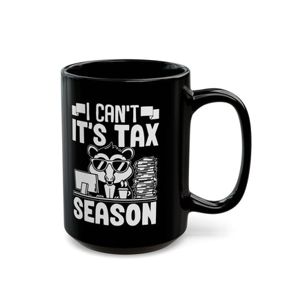 Black Tax Season Mug – I Can't It's Tax Season Funny Critter Cup