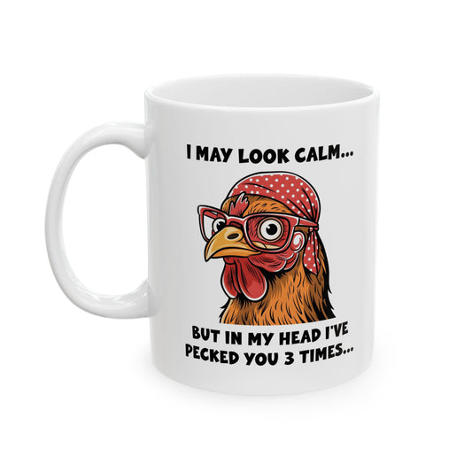 Funny Chicken Mug – I May Look Calm but I've Pecked You 3 Times