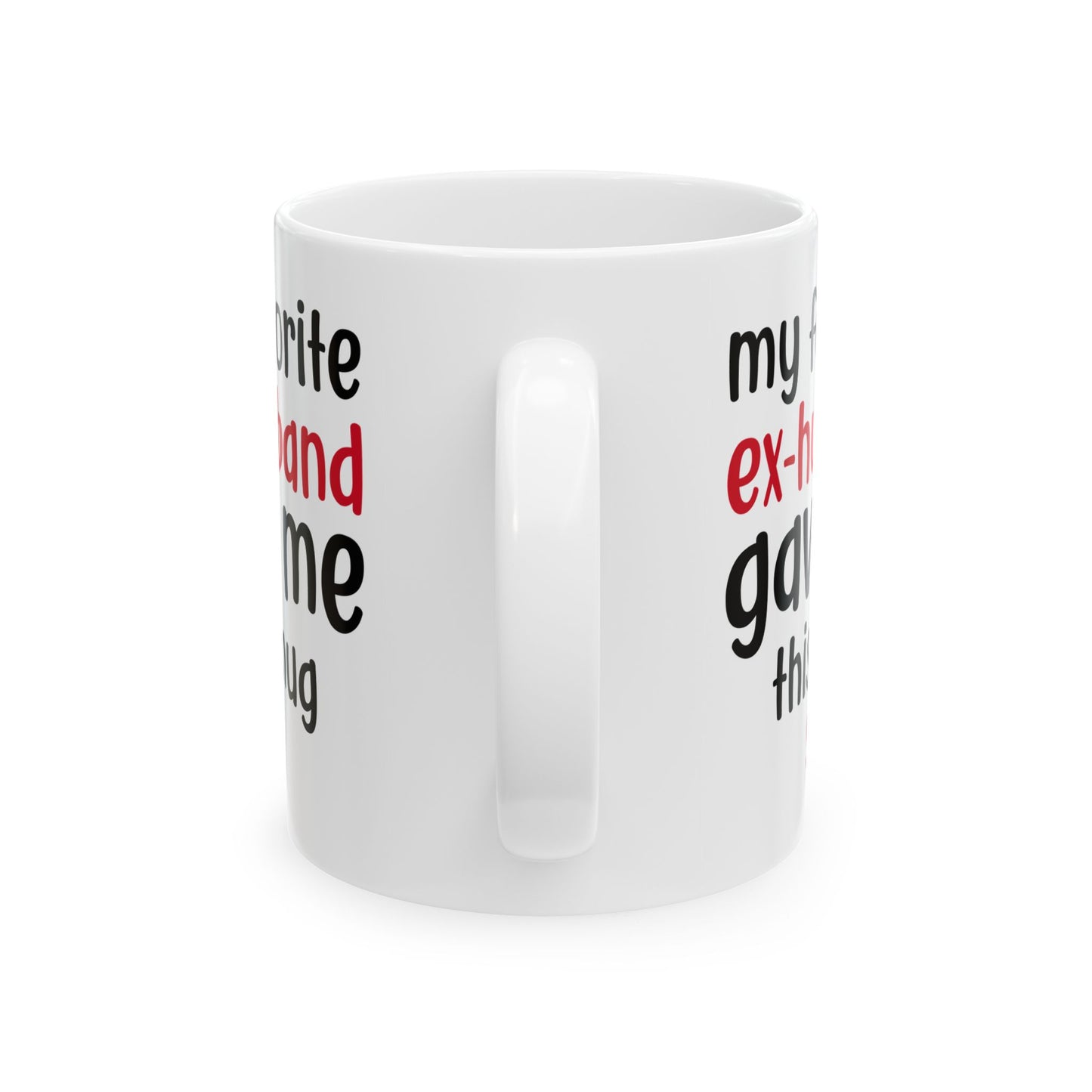 My Favorite Ex-Husband Gave This Mug White Mug, (11oz, 15oz)