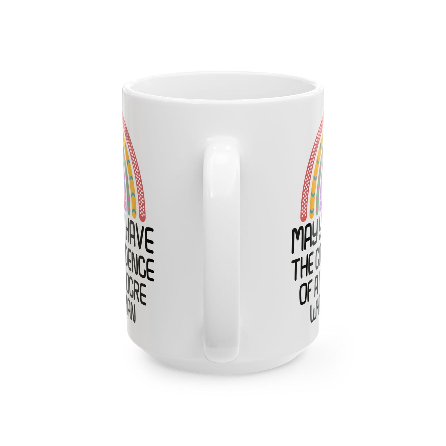 MAY YOU HAVE THE CONFIDENCE OF A MEDIOCRE WHITE MAN White Mug, (11oz, 15oz)