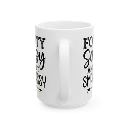 Fourty sassy Ceramic Mug, (11oz, 15oz)