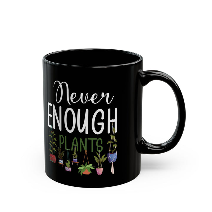 Never Enough Plants Mug – Funny Black Coffee Cup for Gardeners & Plant Addicts