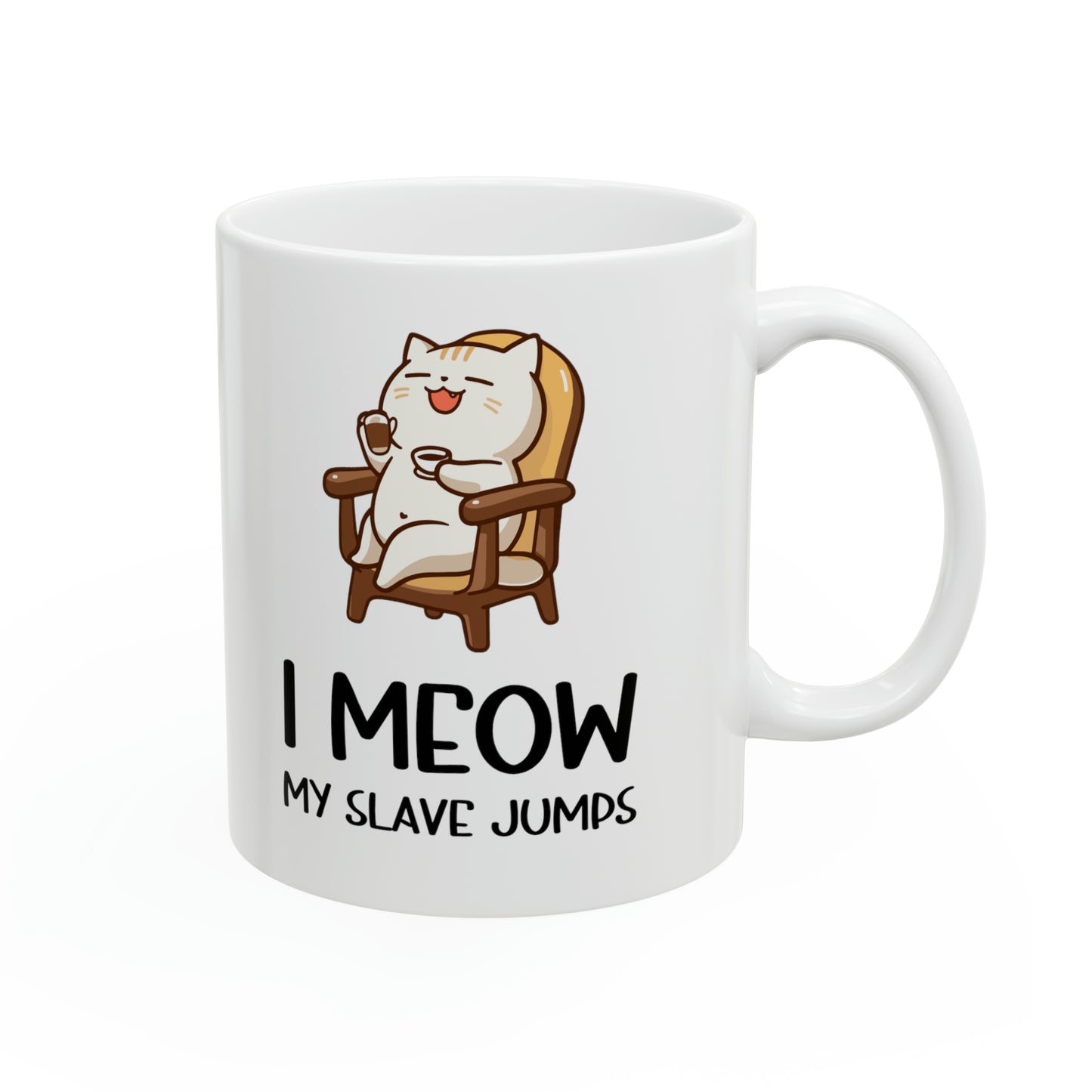 I Meow My Slave Jumps Mug – Funny Cat Owner Coffee Mug Gift
