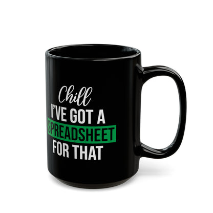 Funny Spreadsheet Mug – Chill, I’ve Got a Spreadsheet for That – Black Office Humor Coffee Cup