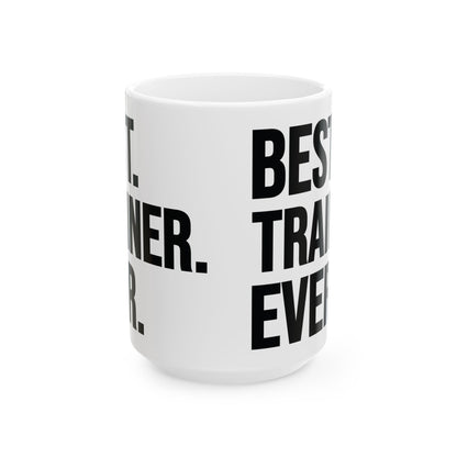 Best Trainer Ever White Mug, (11oz, 15oz)