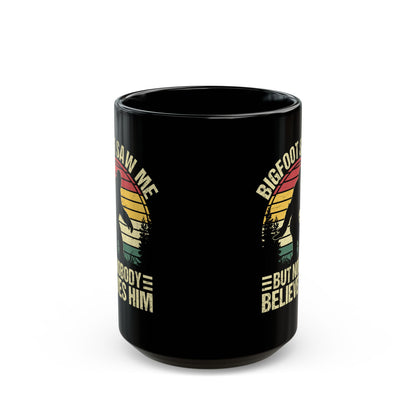 Bigfoot Saw Me But Nobody Believes Him Black Mug (11oz, 15oz)