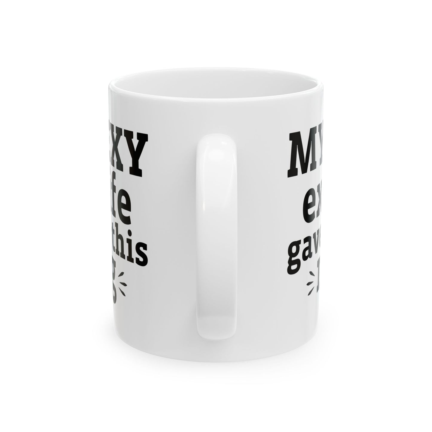 My Sexy Ex-Wife Gave Me This Mug White Mug, (11oz, 15oz)