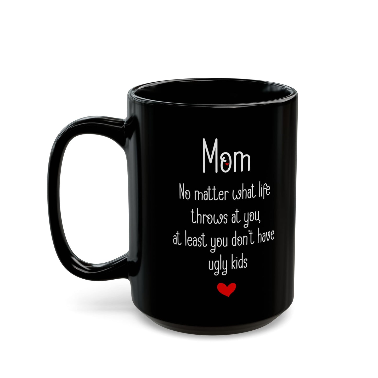 Mom No Matter What Life Throws At You, Black Mug (11oz, 15oz)