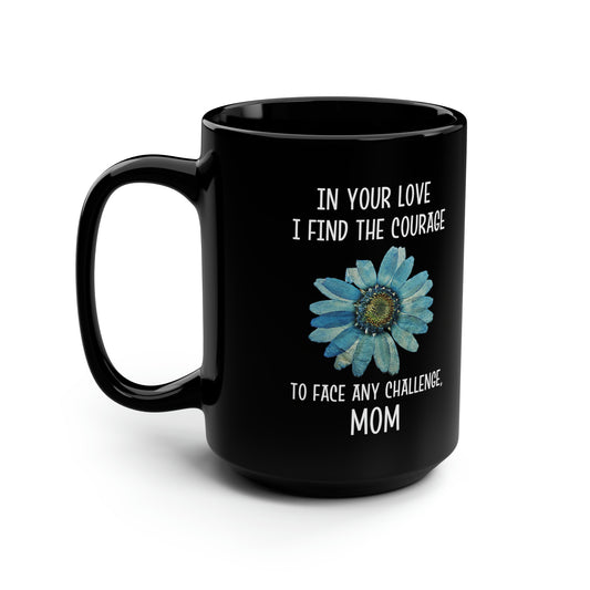 Sentimental Mother’s Day Mug – Courage and Love Gift for Mom