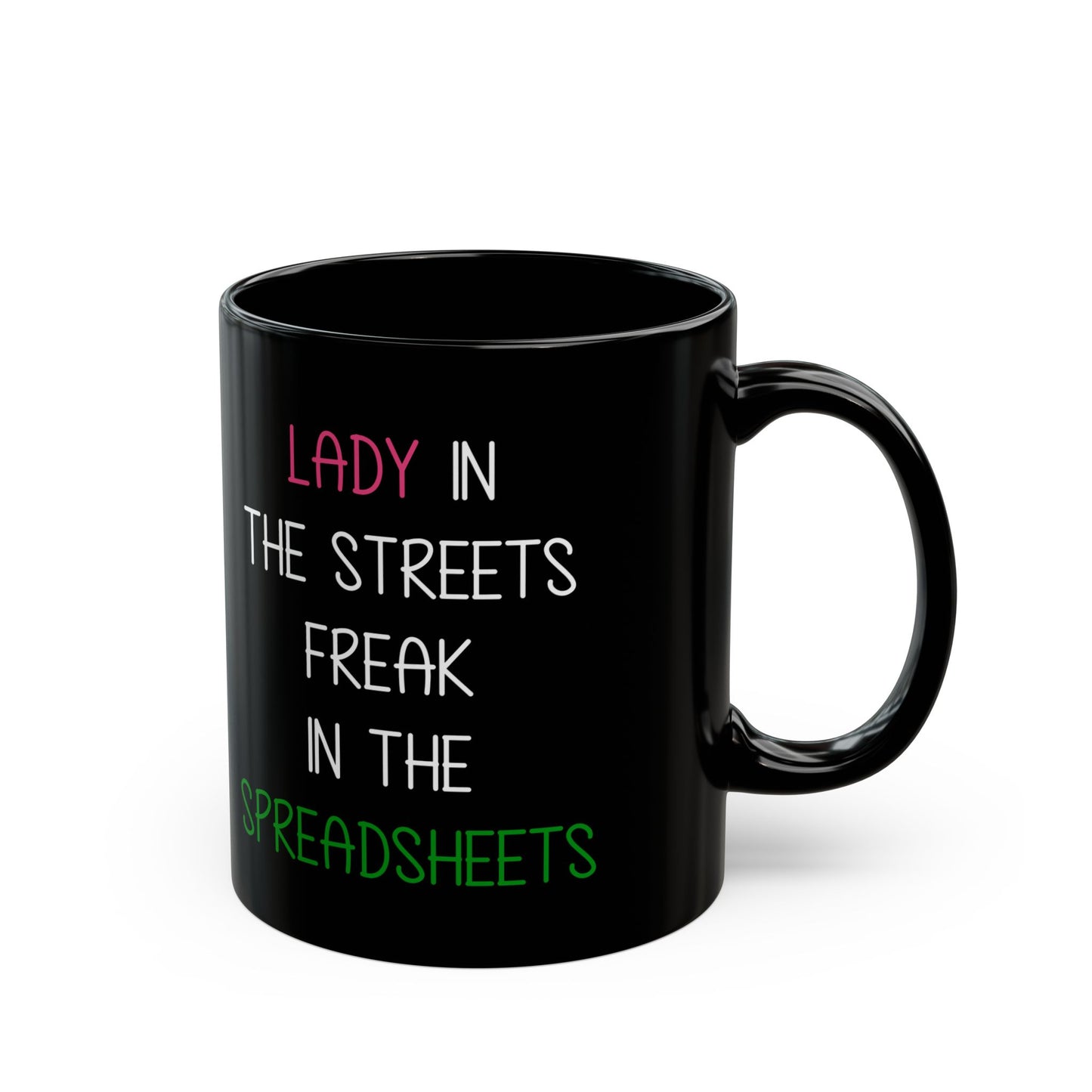 Lady In The Streets Freak In The Spreadsheets Black Mug (11oz, 15oz)