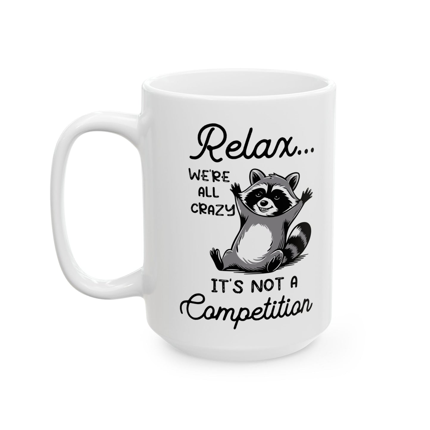 Relax we're all crazy its not, white Mug, (11oz, 15oz)