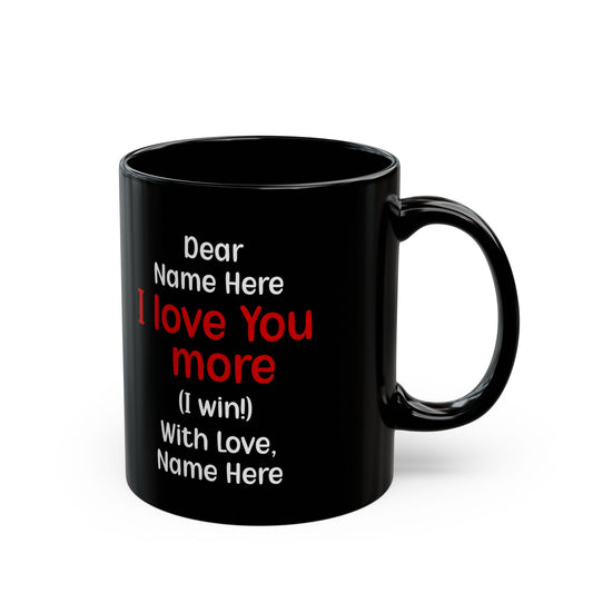 Custom Black I Love You More Mug – Personalized Funny Couples Gift Cute Coffee Cup for Boyfriend, Girlfriend, Husband, Wife